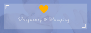 Pregnancy and Pumping